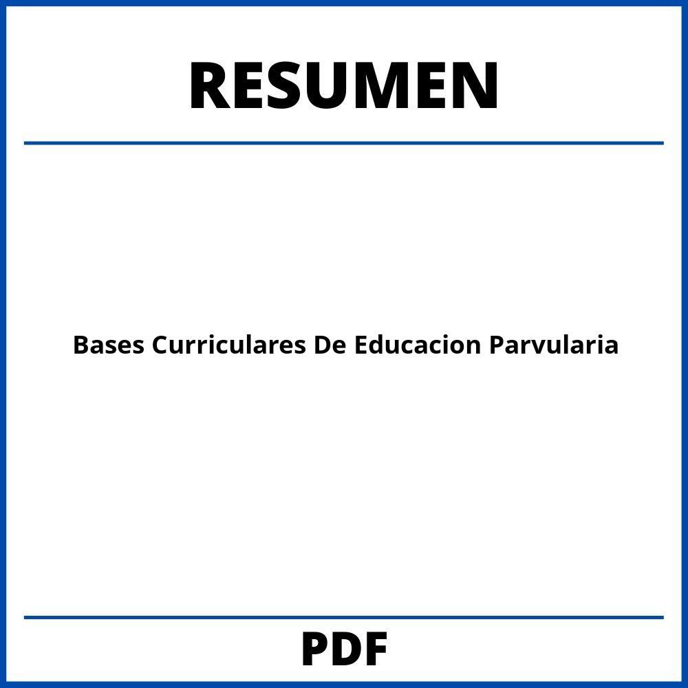 Bases Curriculares De Educacion Parvularia Resumen