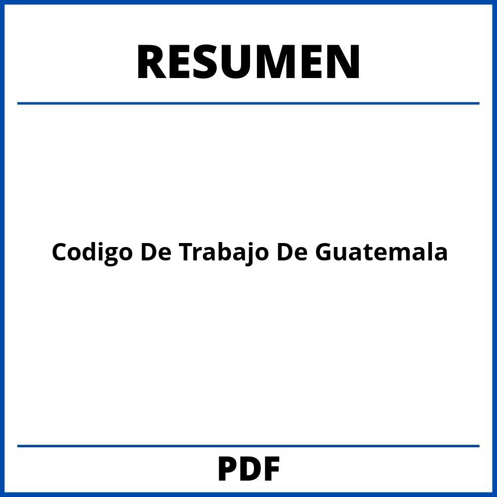 Resumen Del Codigo De Trabajo De Guatemala