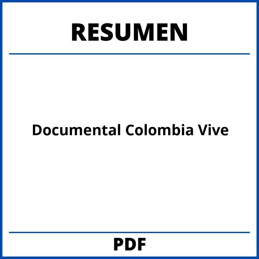 Resumen Del Documental Colombia Vive