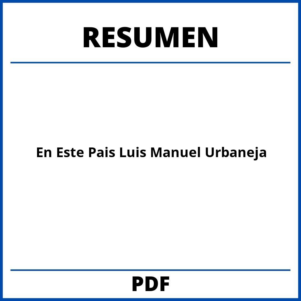 En Este Pais Luis Manuel Urbaneja Resumen