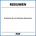 Evolucion De Los Sistemas Operativos Resumen