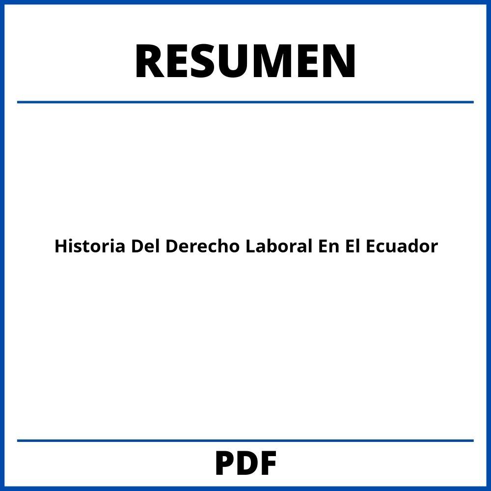 Historia Del Derecho Laboral En El Ecuador Resumen
