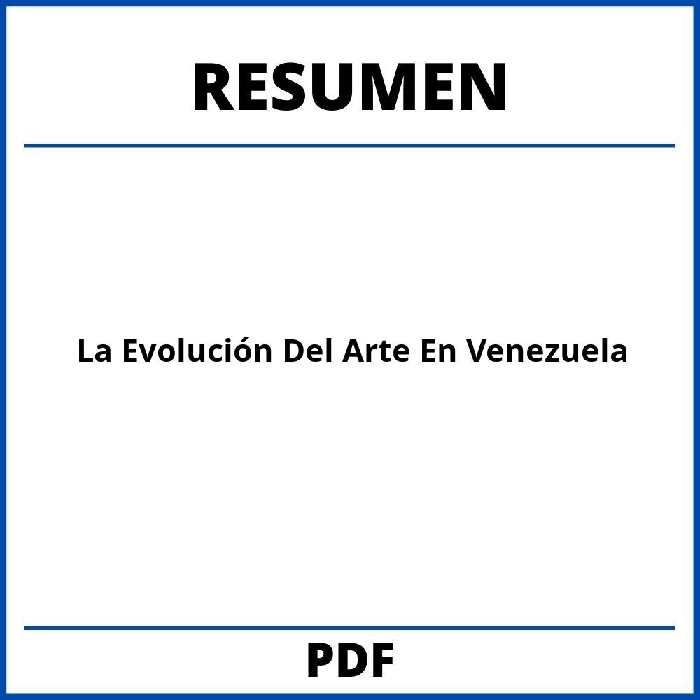 Resumen De La Evolución Del Arte En Venezuela