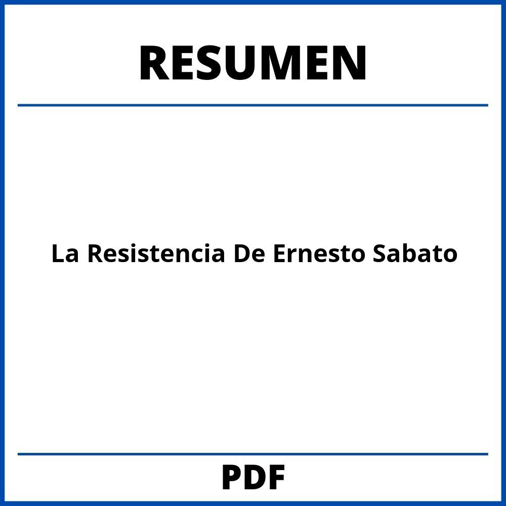 Resumen De La Resistencia De Ernesto Sabato