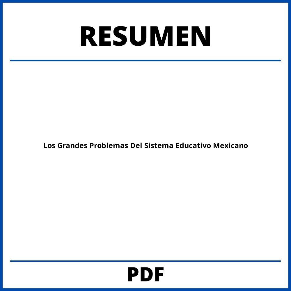 Los Grandes Problemas Del Sistema Educativo Mexicano Resumen