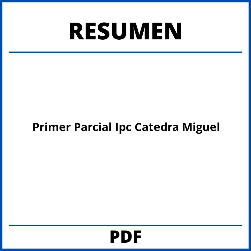 Resumen Primer Parcial Ipc Catedra Miguel