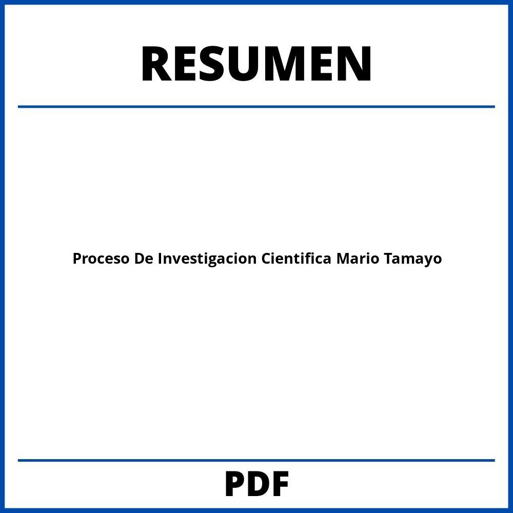 Proceso De Investigacion Cientifica Mario Tamayo Resumen